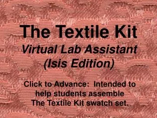 The Textile Kit Virtual Lab Assistant (Isis Edition)