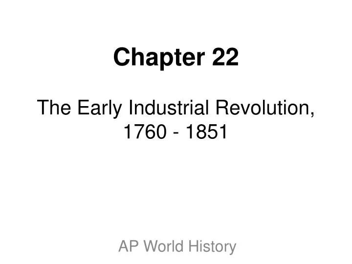 chapter 22 the early industrial revolution 1760 1851