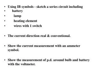 Using IB symbols - sketch a series circuit including battery 	lamp 	heating element