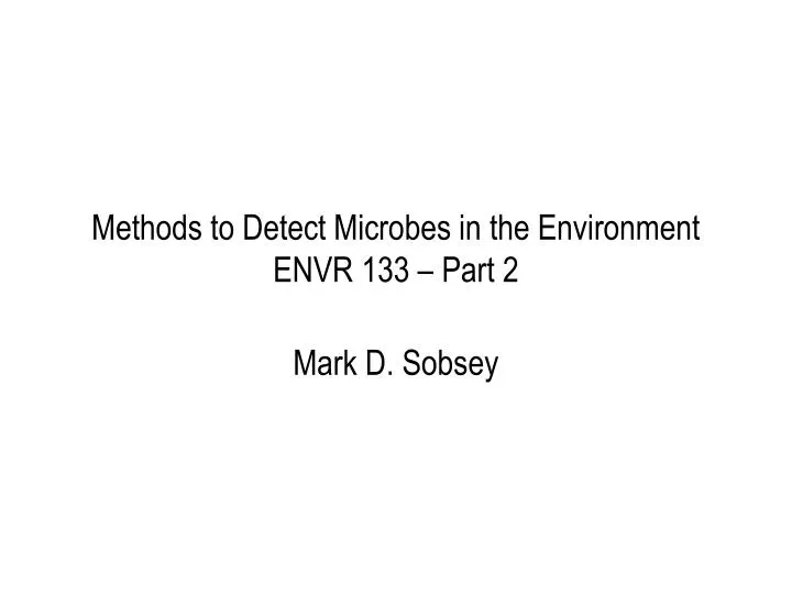 methods to detect microbes in the environment envr 133 part 2