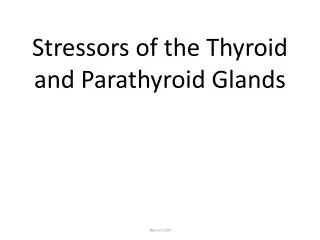 Stressors of the Thyroid and Parathyroid Glands
