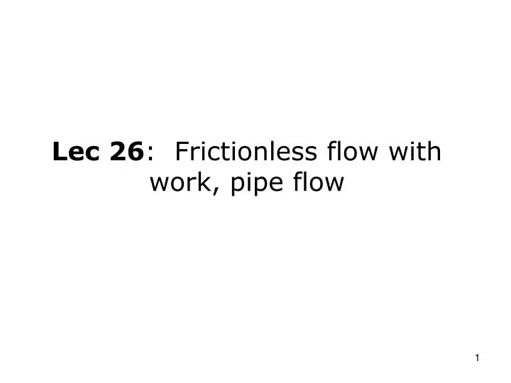 lec 26 frictionless flow with work pipe flow