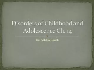 Disorders of Childhood and Adolescence Ch. 14