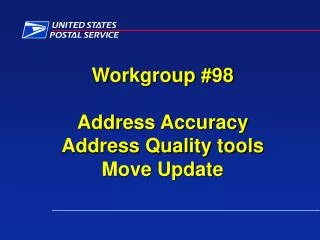 Workgroup #98 Address Accuracy Address Quality tools Move Update
