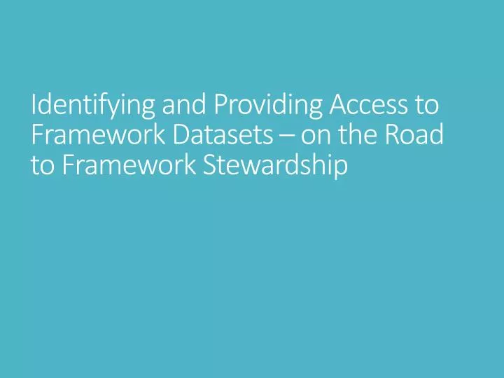 identifying and providing access to framework datasets on the road to framework stewardship