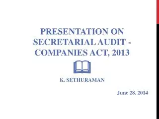 PRESENTATION ON SECRETARIAL AUDIT - COMPANIES ACT, 2013 ? K. SETHURAMAN June 28, 2014