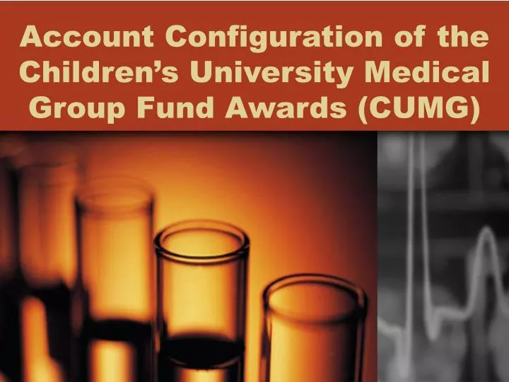 account configuration of the children s university medical group fund awards cumg