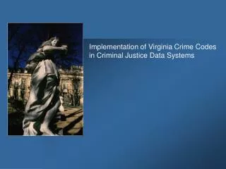 Implementation of Virginia Crime Codes in Criminal Justice Data Systems