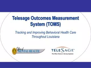 Telesage Outcomes Measurement System (TOMS ) Tracking and Improving Behavioral Health Care
