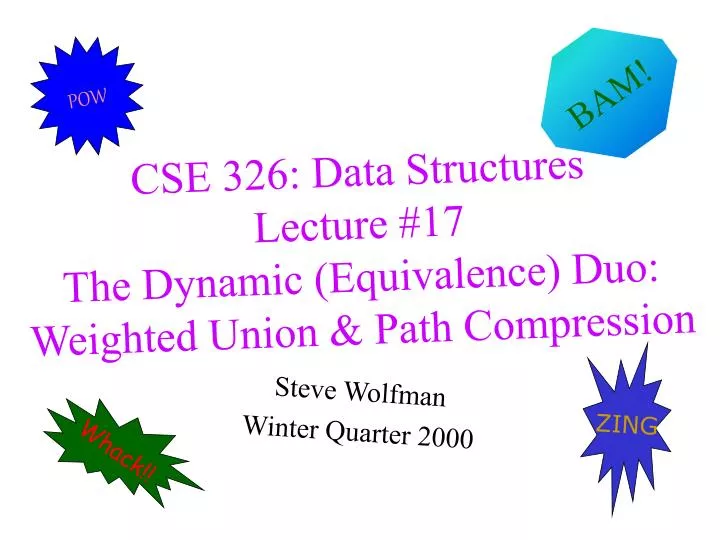 cse 326 data structures lecture 17 the dynamic equivalence duo weighted union path compression