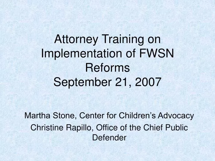 attorney training on implementation of fwsn reforms september 21 2007
