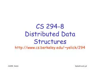 CS 294-8 Distributed Data Structures cs.berkeley/~yelick/294