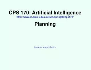 CPS 170: Artificial Intelligence cs.duke/courses/spring09/cps170/ Planning