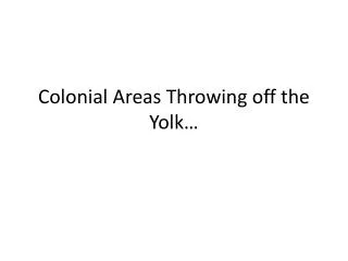 colonial areas throwing off the yolk