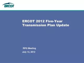 ERCOT 2012 Five-Year Transmission Plan Update