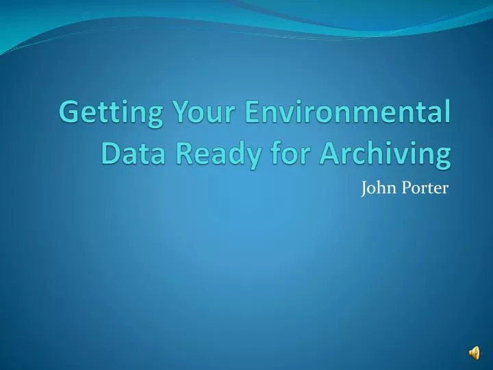 getting your environmental data ready for archiving