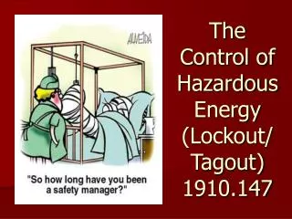 The Control of Hazardous Energy (Lockout/ Tagout) 1910.147