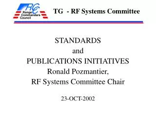 STANDARDS and PUBLICATIONS INITIATIVES Ronald Pozmantier, RF Systems Committee Chair 23-OCT-2002