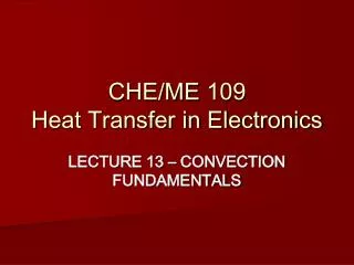 CHE/ME 109 Heat Transfer in Electronics