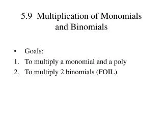 5.9 Multiplication of Monomials and Binomials