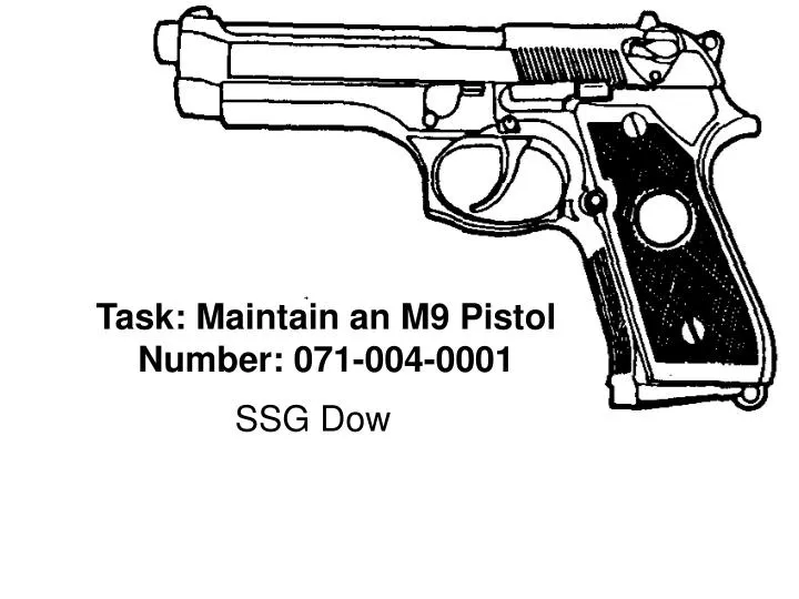 task maintain an m9 pistol number 071 004 0001