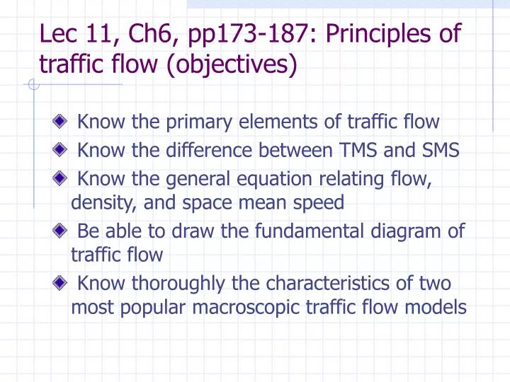 lec 11 ch6 pp173 187 principles of traffic flow objectives