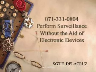 071-331-0804 Perform Surveillance Without the Aid of Electronic Devices