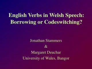 English Verbs in Welsh Speech: Borrowing or Codeswitching?