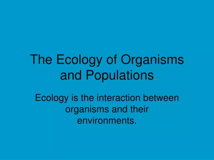 the ecology of organisms and populations