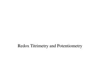 Redox Titrimetry and Potentiometry