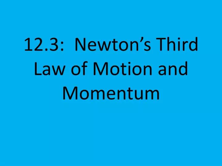 12 3 newton s third law of motion and momentum