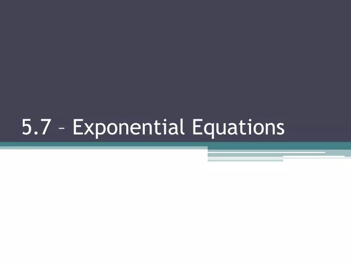 5 7 exponential equations