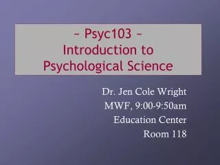 ~ Psyc103 ~ Introduction to Psychological Science