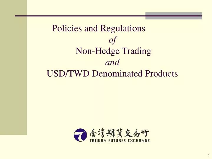 policies and regulations of non hedge trading and usd twd denominated products