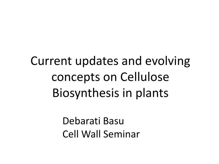 current updates and evolving concepts on cellulose biosynthesis in plants
