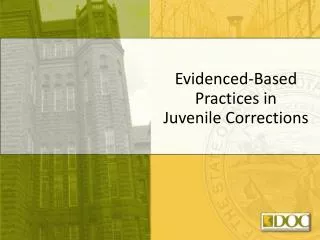 Evidenced-Based Practices in Juvenile Corrections