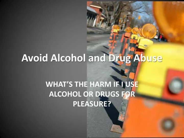 avoid alcohol and drug abuse