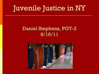 Juvenile Justice in NY Daniel Stephens, PGY-2 8/16/11