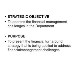 STRATEGIC OBJECTIVE To address the financial management challenges in the Department. PURPOSE