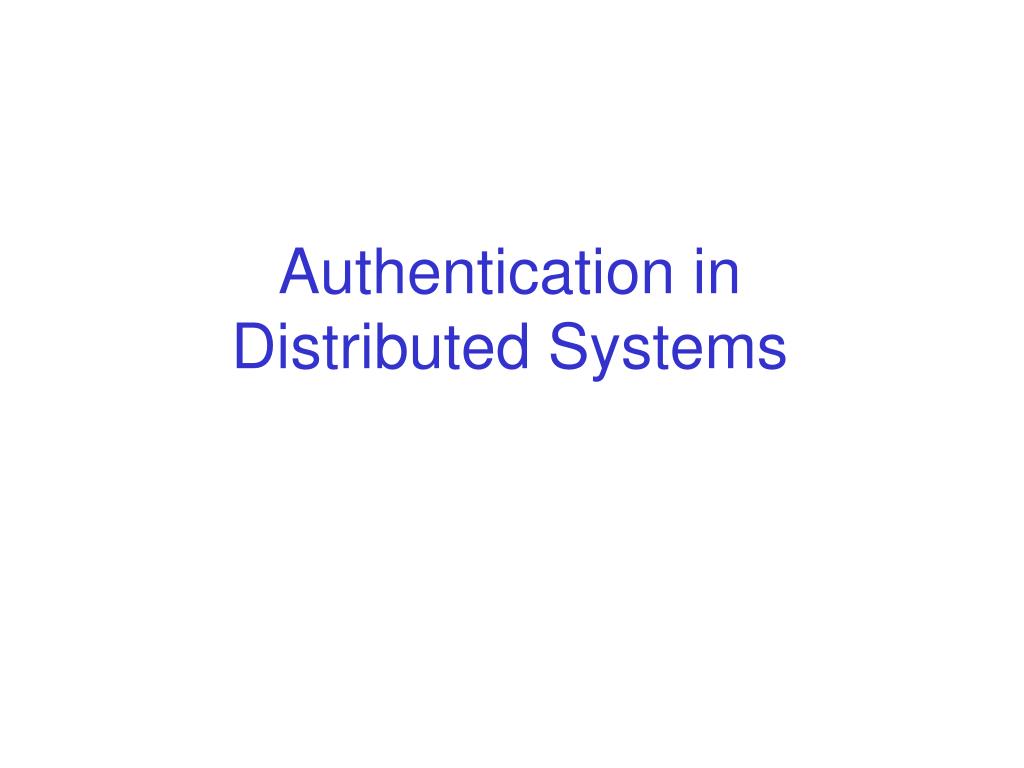 PPT - Authentication in Distributed Systems PowerPoint Presentation ...