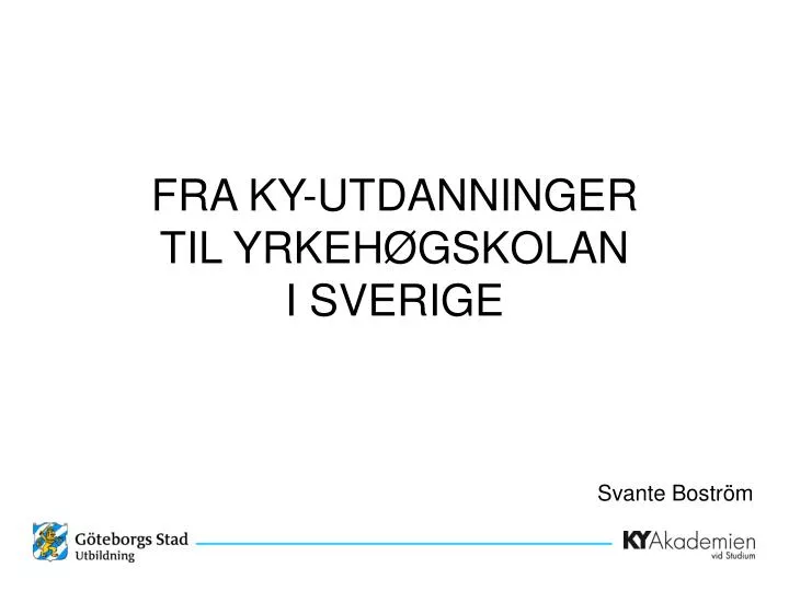 PPT - FRA KY-UTDANNINGER TIL YRKEHØGSKOLAN I SVERIGE PowerPoint ...