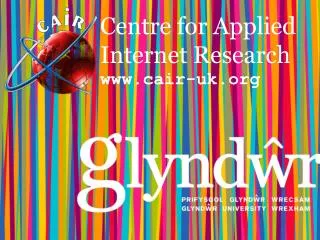 Centre for Applied Internet Research cair-uk