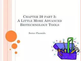 Chapter 20 part 3: A Little More Advanced Biotechnology Tools