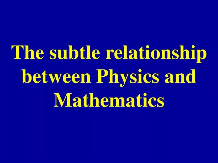 the subtle relationship between physics and mathematics