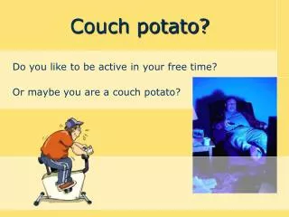 Couch potato?
