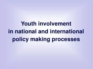 Youth involvement in national and international policy making processes