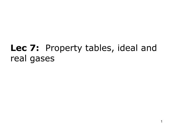 lec 7 property tables ideal and real gases