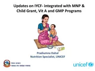 Updates on IYCF- integrated with MNP &amp; Child Grant, Vit A and GMP Programs