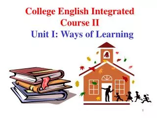 College English Integrated Course II Unit I: Ways of Learning