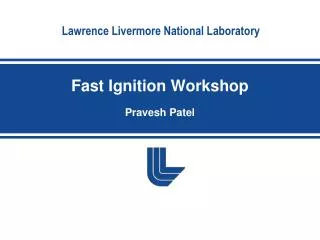 Fast Ignition Workshop Pravesh Patel